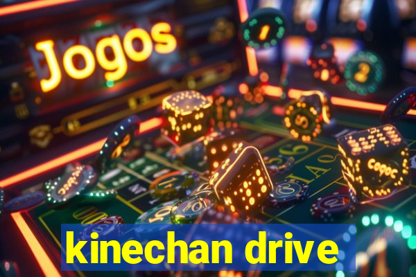 kinechan drive